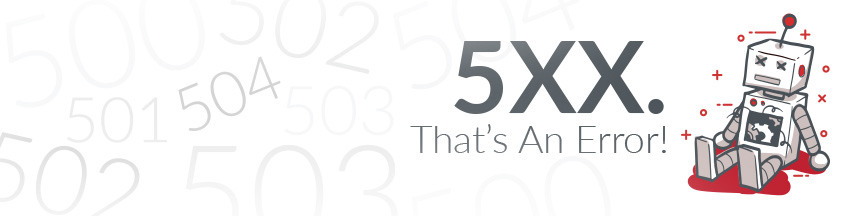 500 Error Codes 5XX That's An Error! Robot